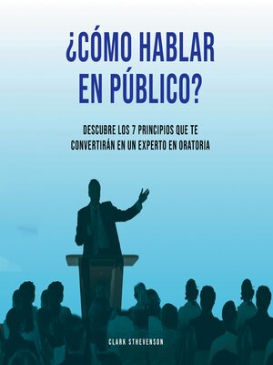 cover image of ¿Cómo Hablar En Público? Descubre Los 7 Principios Que te Convertirán En Un Experto En Oratoria